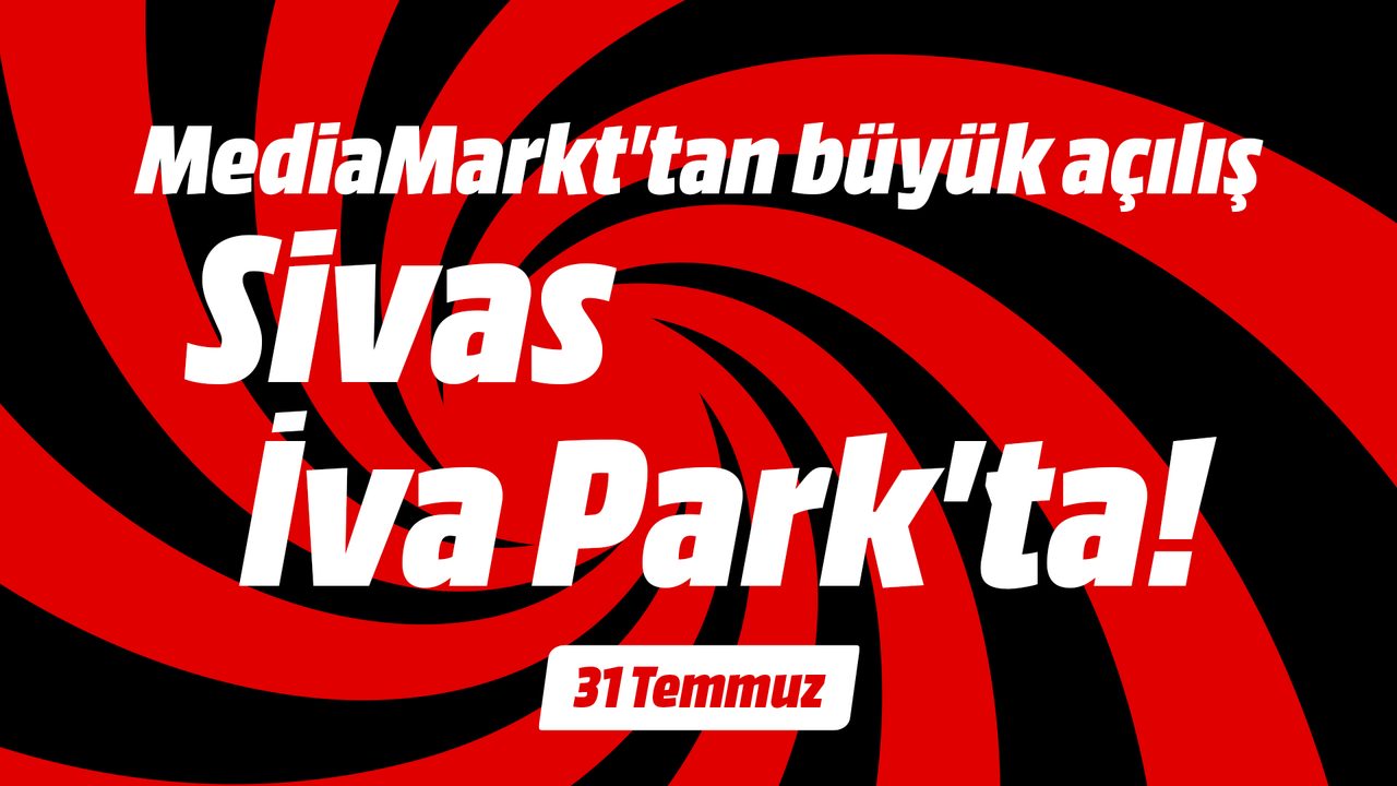 MediaMarkt Türkiye Sivas'ta yeni mağazasını açıyor
